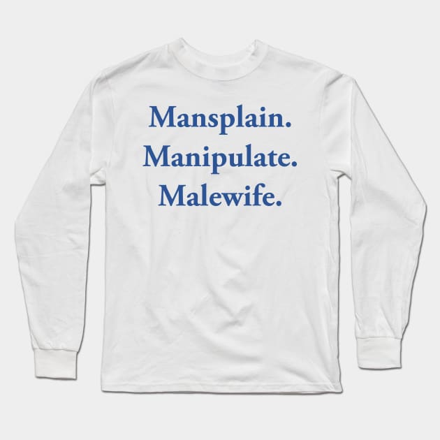 Mansplain Manipulate Malewife Long Sleeve T-Shirt by TheCosmicTradingPost